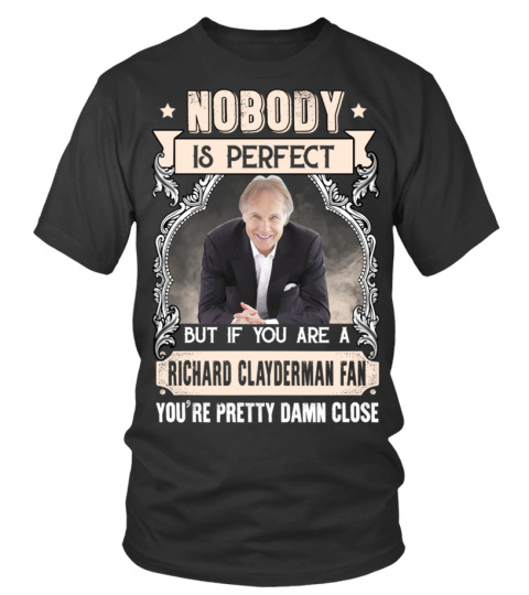 NOBODY IS PERFECT BUT IF YOU ARE A RICHARD CLAYDERMAN FAN YOU'RE PRETTY DAMN CLOSE