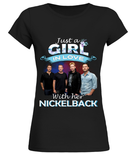 JUST A GIRL IN LOVE WITH HER NICKELBACK