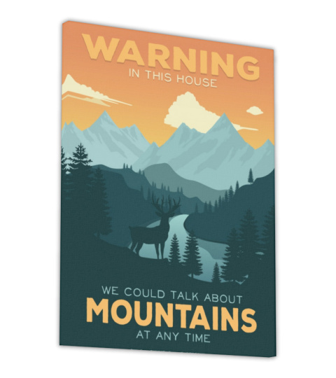 Warning in this house we could talk about mountains at any time