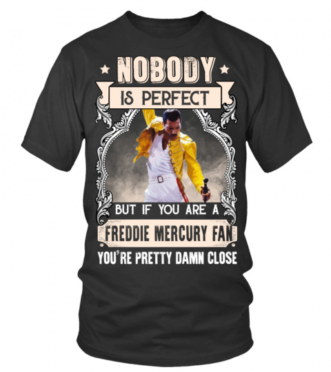 NOBODY IS PERFECT BUT IF YOU ARE A FREDDIE MERCURY FAN YOU'RE PRETTY DAMN CLOSE