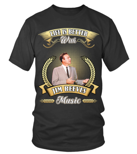 LIFE IS BETTER WITH JIM REEVES MUSIC