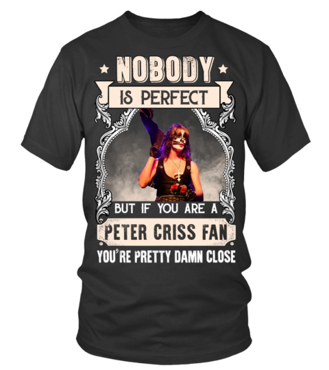 NOBODY IS PERFECT BUT IF YOU ARE A PETER CRISS FAN YOU'RE PRETTY DAMN CLOSE