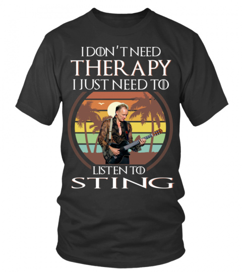 I DON'T NEED THERAPY I JUST NEED TO LISTEN TO STING