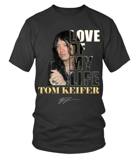 LOVE OF MY LIFE - TOM KEIFER