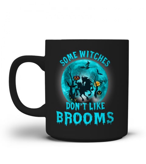 SOME WITCHES DON'T LIKE BROOMS