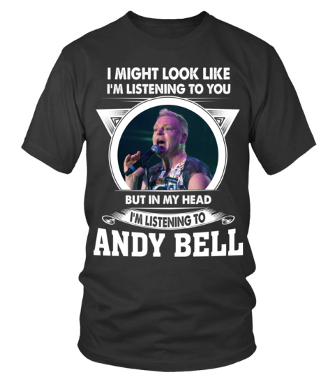 I'M LISTENING TO ANDY BELL