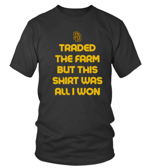 Official San Diego Padres Traded The Farm But This Shirt Was All I Won Tee Shirt