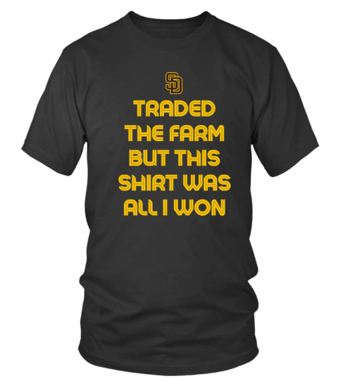 Official San Diego Padres Traded The Farm But This Shirt Was All I Won Tee Shirt