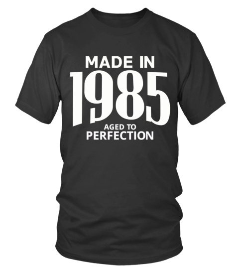Made in 1985 Aged to Perfection