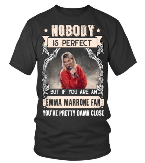 NOBODY IS PERFECT BUT IF YOU ARE AN EMMA MARRONE FAN YOU'RE PRETTY DAMN CLOSE