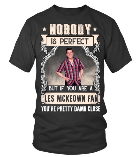 NOBODY IS PERFECT BUT IF YOU ARE A LES MCKEOWN FAN YOU'RE PRETTY DAMN CLOSE