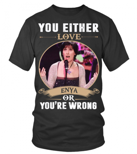 YOU EITHER LOVE ENYA OR YOU'RE WRONG