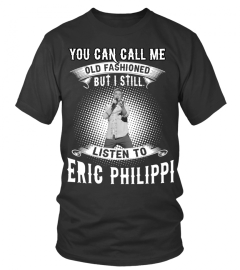 I STILL LISTEN TO ERIC PHILIPPI