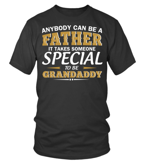 Anybody Can Be A Father It Takes Someone Special