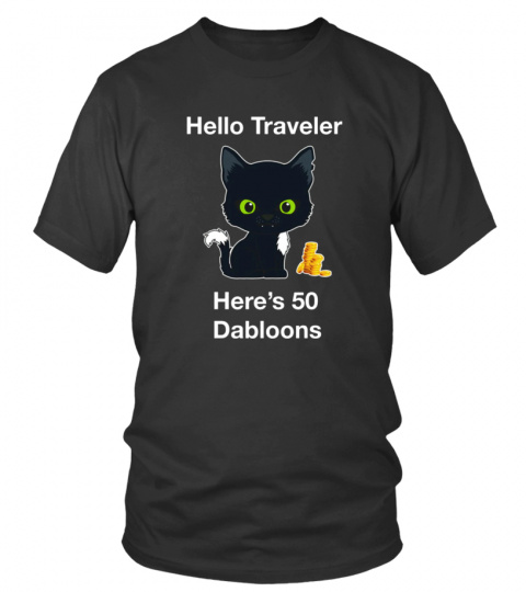 Official Warrior Cats Hello Traveler Here's 50 Dabloons Shirt