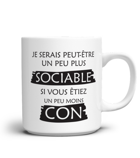 Best Tasse Mug drole humour JE SERAIS PEUT-ÊTRE UN PEU PLUS SOCIABLE SI  VOUS ÉTIEZ UN PEU MOINS CON