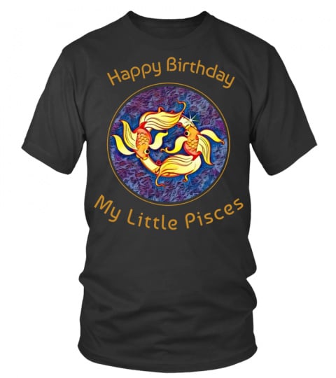 Happy Birthday My Little Pisces Zodiac Birthday Shirts