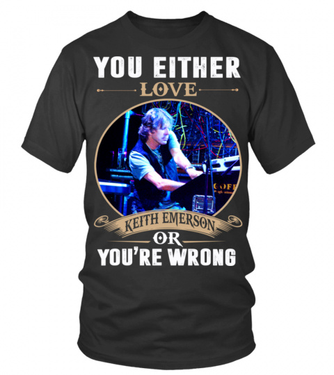 YOU EITHER LOVE KEITH EMERSON OR YOU'RE WRONG