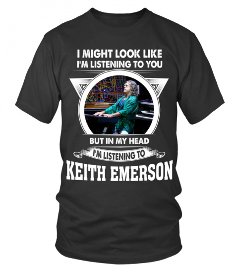 I'M LISTENING TO KEITH EMERSON
