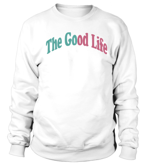 Good cheap life sweatshirt