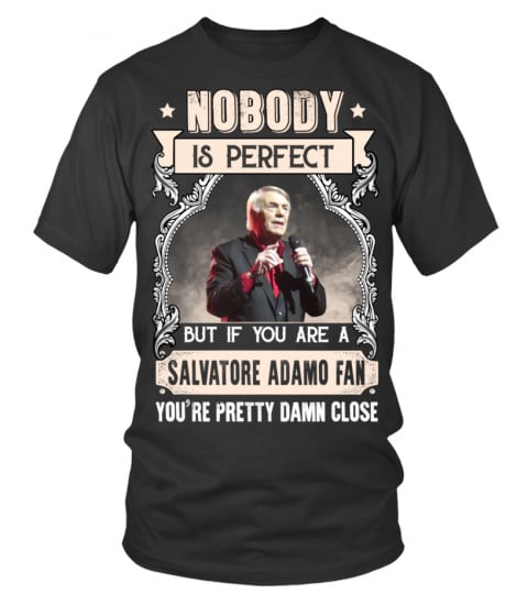 NOBODY IS PERFECT BUT IF YOU ARE A SALVATORE ADAMO FAN YOU'RE PRETTY DAMN CLOSE
