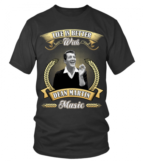 LIFE IS BETTER WITH DEAN MARTIN MUSIC