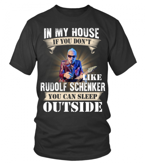 IN MY HOUSE IF YOU DON'T LIKE RUDOLF SCHENKER YOU CAN SLEEP OUTSIDE