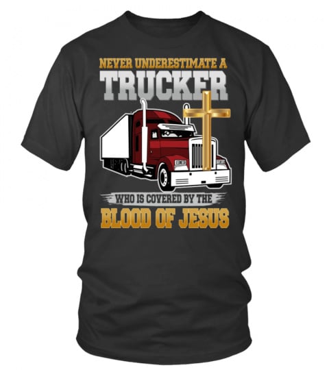 NEVER UNDERESTIMATE A TRUCKER WHO IS COVERED BY THE BLOOD OF JESUS1
