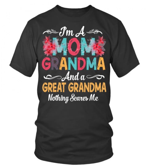 I'm A MOM GRANDMA And a GREAT GRANDMA Nothing Scares Me