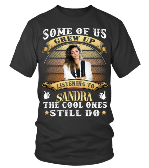 SOME OF US GREW UP LISTENING TO SANDRA THE COOL ONES STILL DO