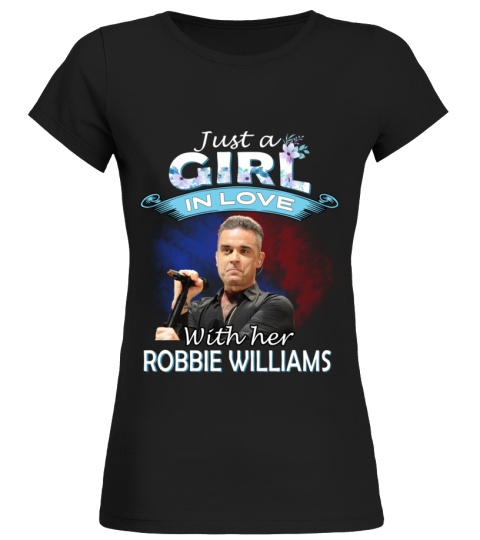JUST A GIRL IN LOVE WITH HER ROBBIE WILLIAMS
