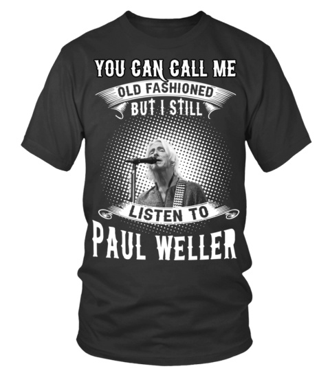 STILL LISTEN TO PAUL WELLER