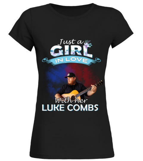 JUST A GIRL IN LOVE WITH HER LUKE COMBS