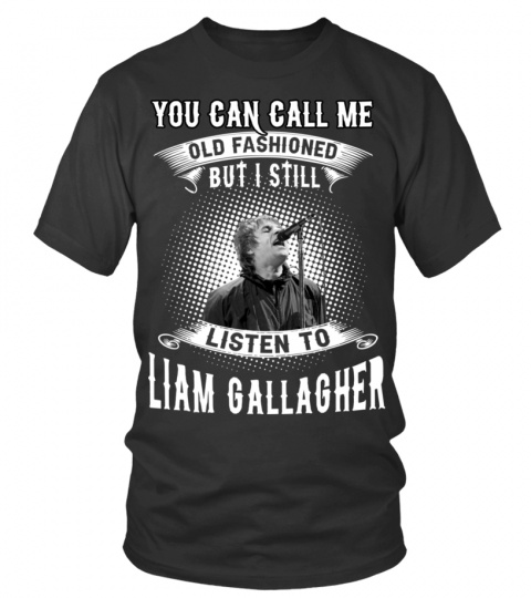 STILL LISTEN TO LIAM GALLAGHER