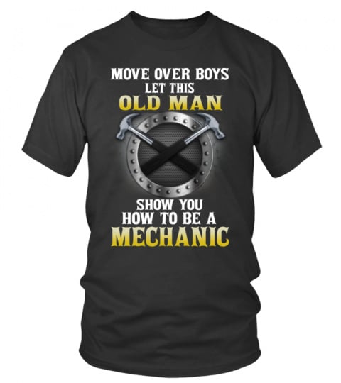 MOVE OVER BOYS LET THIS OLD MAN SHOW YOU HOW TO BE A MECHANIC