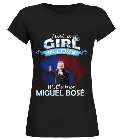 JUST A GIRL IN LOVE WITH HER MIGUEL BOSE