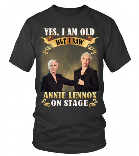 YES, I AM OLD BUT I SAW ANNIE LENNOX ON STAGE