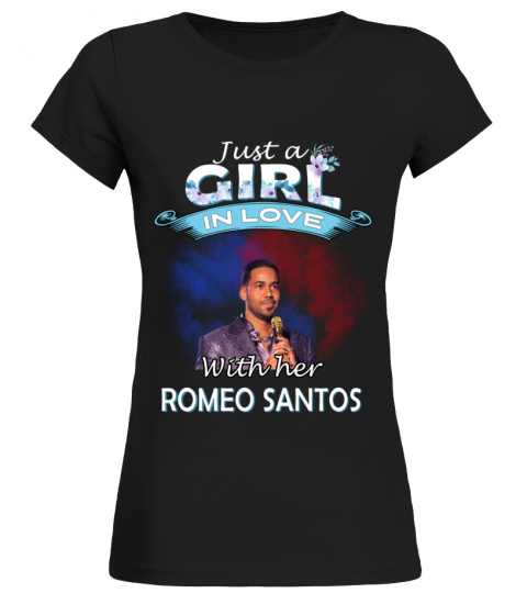 JUST A GIRL IN LOVE WITH HER ROMEO SANTOS