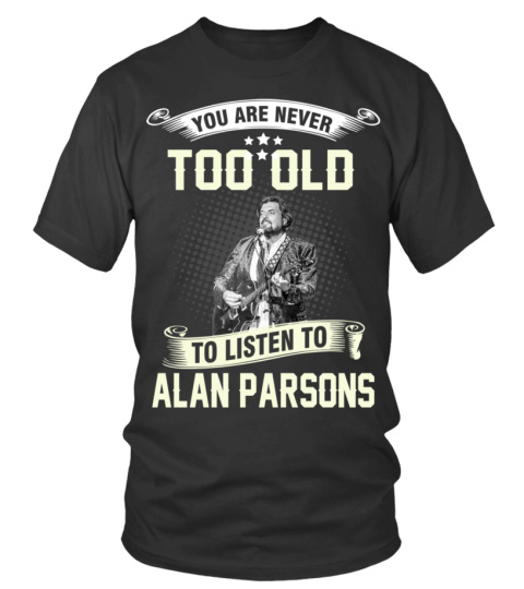 YOU ARE NEVER TOO OLD TO LISTEN TO ALAN PARSONS