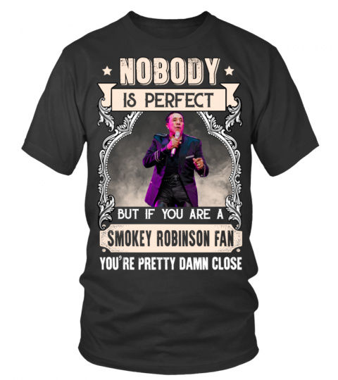 NOBODY IS PERFECT BUT IF YOU ARE A SMOKEY ROBINSON FAN YOU'RE PRETTY DAMN CLOSE