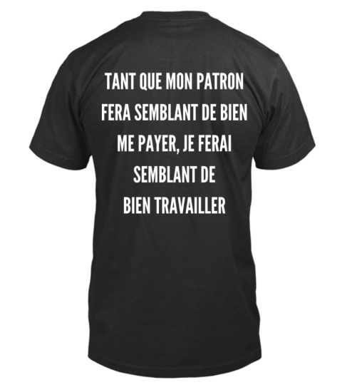 Tant que mon patron fera semblant de bien me payer, je ferai semblant de bien travailler