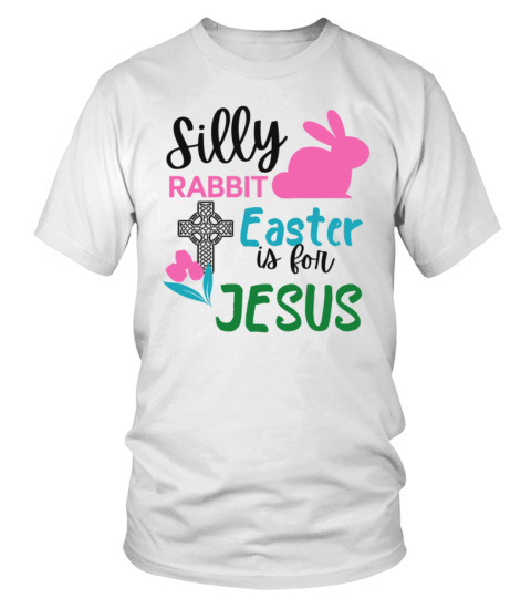 Silly rabbit easter is for jesus