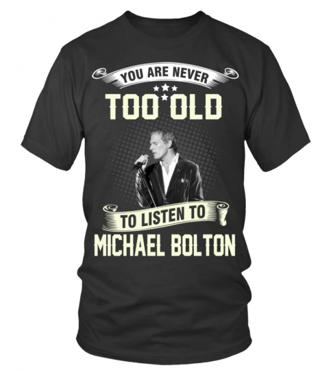 TO LISTEN TO MICHAEL BOLTON