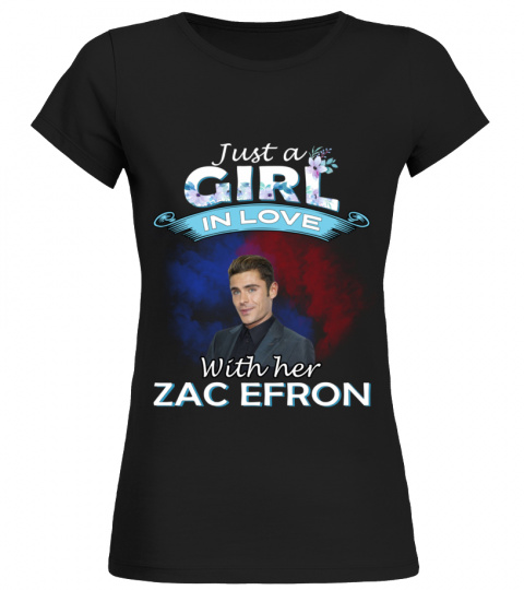 JUST A GIRL IN LOVE WITH HER ZAC EFRON