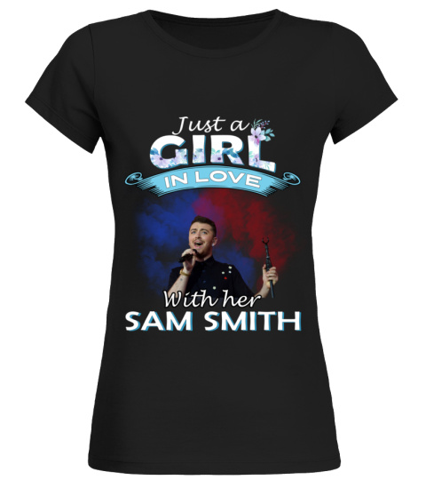 JUST A GIRL IN LOVE WITH HER SAM SMITH