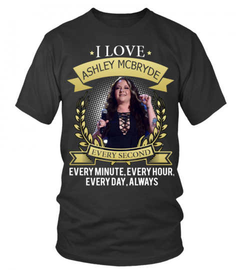 I LOVE ASHLEY MCBRYDE EVERY SECOND, EVERY MINUTE, EVERY HOUR, EVERY DAY, ALWAYS