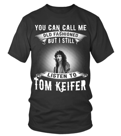 STILL LISTEN TO TOM KEIFER