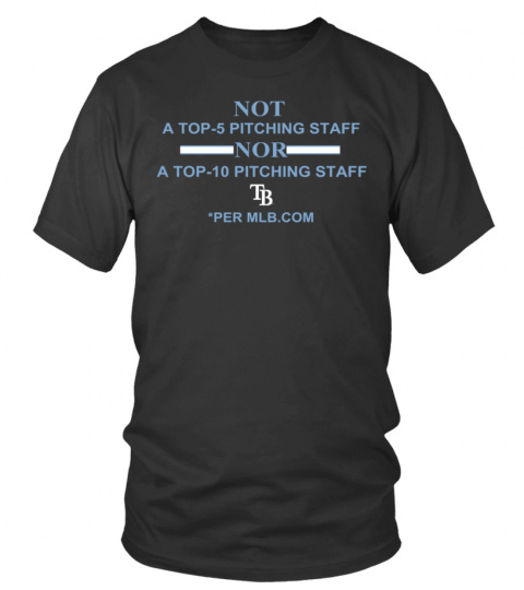 Not A Top 5 Pitching Staff Nor A Top 10 Pitching Staff  Tampa Bay Rays Per Mlb Shirt Shirt