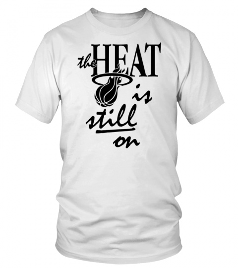 Miami Heat The Heat Is Still On Shirt 2023