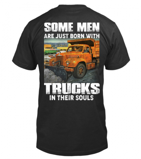 SOME MEN ARE JUST BORN WITH TRUCKS IN THEIR SOULS